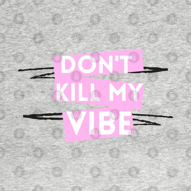 Don't Kill My Vibe by Empathic Brands